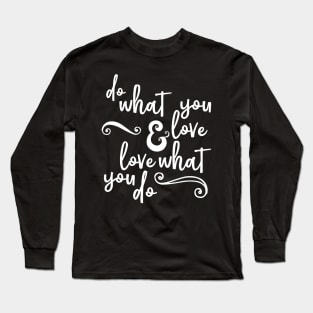 Do What You Love and Love What You Do Long Sleeve T-Shirt